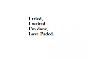 done, faded, love, quotes, tried, waited