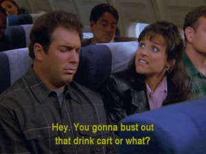 Seinfeld quote - Elaine wants a drink, 'The Butter Shave'
