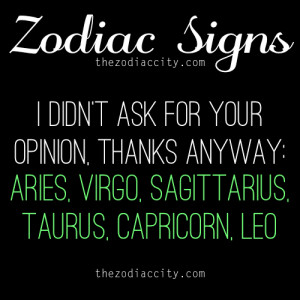 ... very hard to change: Aries, Virgo, Sagittarius, Taurus, Capricorn, Leo