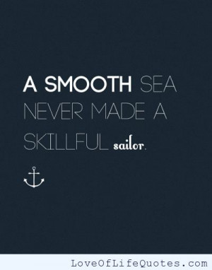 smooth sea never made a skillful sailor