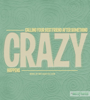 Calling Your Best Friend After Something Crazy Happens - Meaning of ...