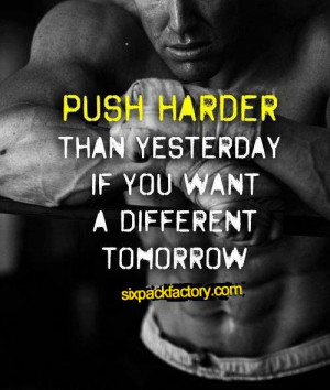 Training Motivation: “Push harder than yesterday if you want a ...