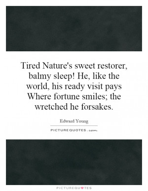 Nature's sweet restorer, balmy sleep! He, like the world, his ready ...