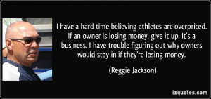 time believing athletes are overpriced. If an owner is losing money ...