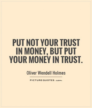 ... not your trust in money, but put your money in trust. Picture Quote #1