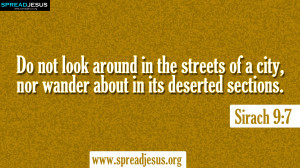 ... streets of a city, nor wander about in its deserted sections. -Sirach