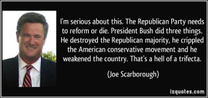 about this. The Republican Party needs to reform or die. President ...
