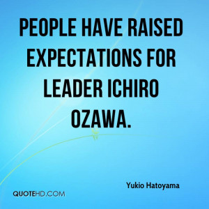 People have raised expectations for leader Ichiro Ozawa.