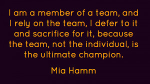 am a member of a team, and I rely on the team, I defer to it and ...