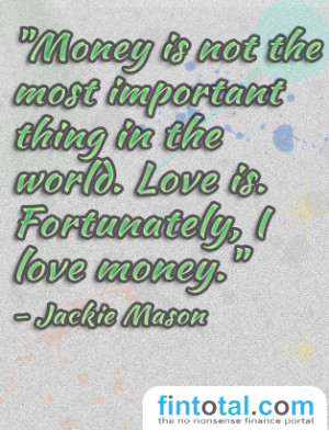 ... thing in the world.Love is.Fortunately, I love money