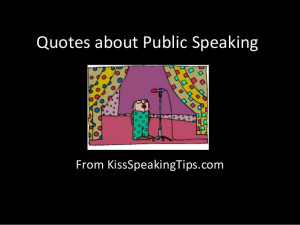Quotes about public speaking from Kiss Speaking Tips