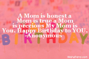 ... Mom is true a Mom is precious My Mom is You. Happy Birthday to YOU