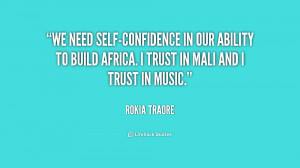 We need self-confidence in our ability to build Africa. I trust in ...