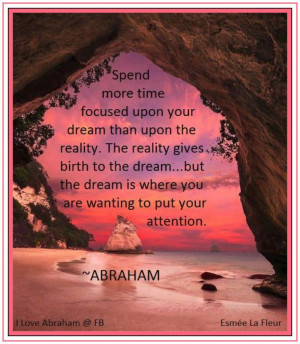 ... your dream than upon the reality... *Abraham-Hicks Quotes (AHQ1136