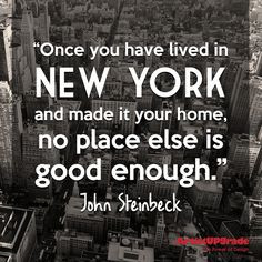 Once you have lived in New York and made it your home, no place else ...