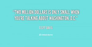 Two million dollars is only small when you're talking about Washington ...