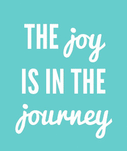 The Joy is in the Journey