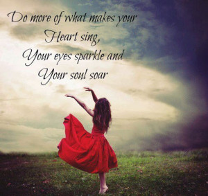 do what makes your soul soar.