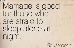 ... Is Good For Those Who Are Afraid To Sleep Alone At Night. - St. Jerome