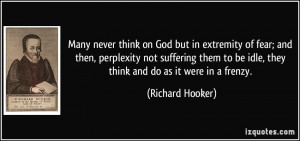 Many never think on God but in extremity of fear; and then, perplexity ...