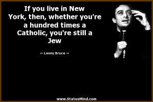 ... Catholic, you're still a Jew - Lenny Bruce Quotes - StatusMind.com