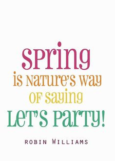 ... is nature's way of saying let's party! #Quote Robin Williams More