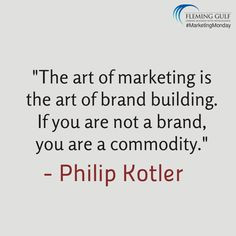 ... . If you are not a brand, you are a commodity.