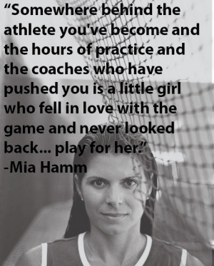 Mia Hamm's amazing quote: Sports Quotes, Little Girls, True Quotes ...
