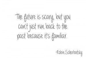 Inspiring quotes sayings future past scary robin scherbatsky