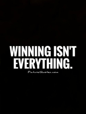 Winning isn't everything Picture Quote #1