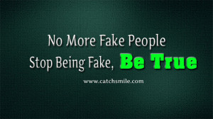 No More Fake People Stop Being Fake, Be True