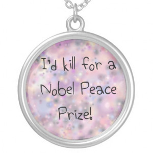 Funny quotes I'd kill for a Nobel Peace Prize Jewelry