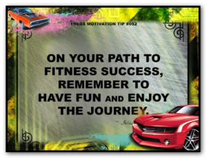 On your path to fitness success, remember to have fun and enjoy the ...