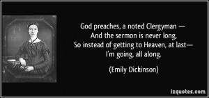 ... getting to Heaven, at last— I'm going, all along. - Emily Dickinson