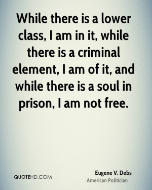 is a lower class, I am in it, while there is a criminal element, I am ...