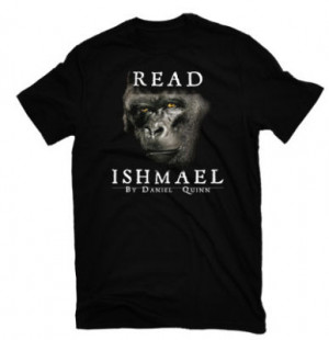 READ ISHMAEL by Daniel Quinn Gorilla Shirt Hope For Man