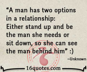man has two options in a relationship: Either stand up and be the ...
