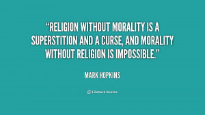 Religion without morality is a superstition and a curse, and morality ...