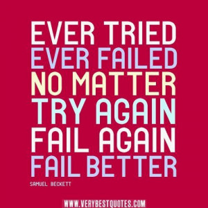 quotes ever tried. ever failed. no matter. try again. fail again ...