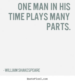 man in his time plays many parts william shakespeare more life quotes ...