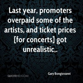 Gary Bongiovanni - Last year, promoters overpaid some of the artists ...