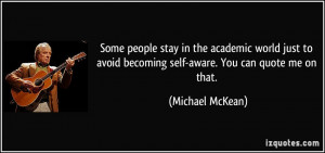 ... avoid becoming self-aware. You can quote me on that. - Michael McKean