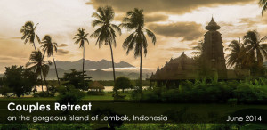 June '14 Couples Retreat, Indonesia May '14 Couples Retreat, Europe ...