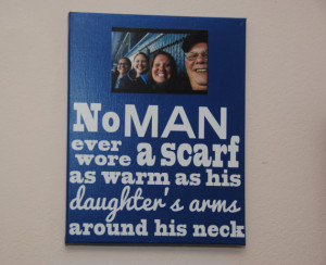 Custom canvas quote wall art sign - No man ever wore a scarf as warm ...