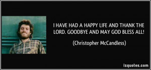 ... THE LORD. GOODBYE AND MAY GOD BLESS ALL! - Christopher McCandless