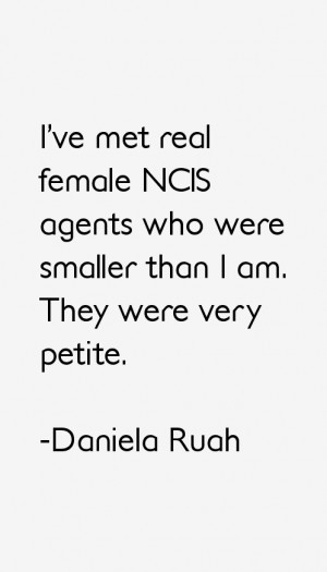 ve met real female NCIS agents who were smaller than I am. They were ...