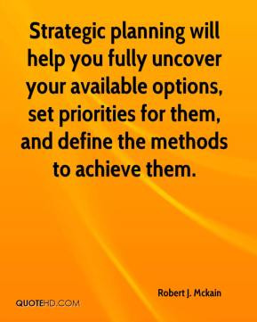 Strategic planning will help you fully uncover your available options ...