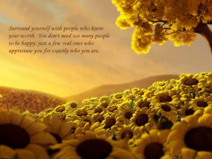 Surround yourself with people who know your worth. You don't need too ...