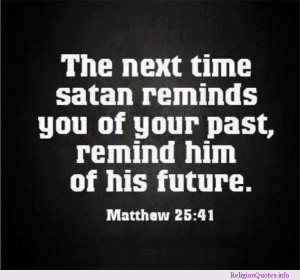 Bible verse telling you to remind satan of his future when he tries to ...