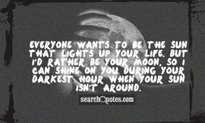 ... can shine on you during your darkest hour when your sun isn't around
